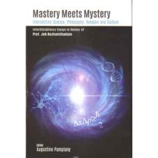 Mastery Meets Mystery : Instersecting Science, Philosophy, Religion and Culture